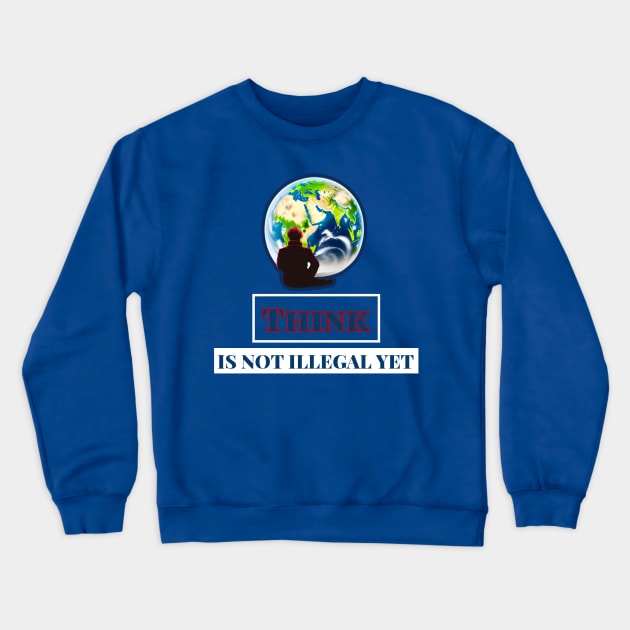 Think Is Not Illegal Yet Crewneck Sweatshirt by r.abdulazis